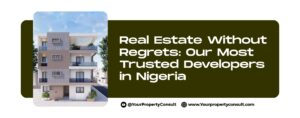 Read more about the article Real Estate Without Regrets: Our Most Trusted Developers in Nigeria