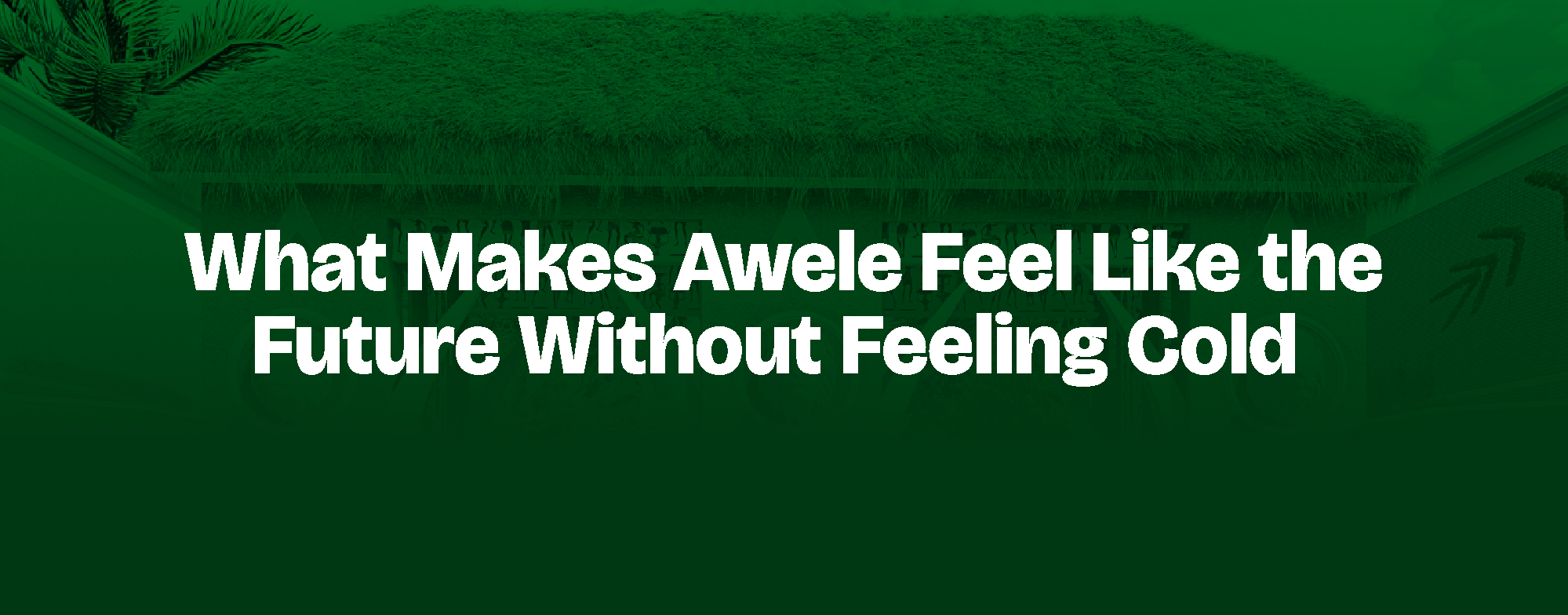 You are currently viewing What Makes Awele Feel Like the Future Without Feeling Cold