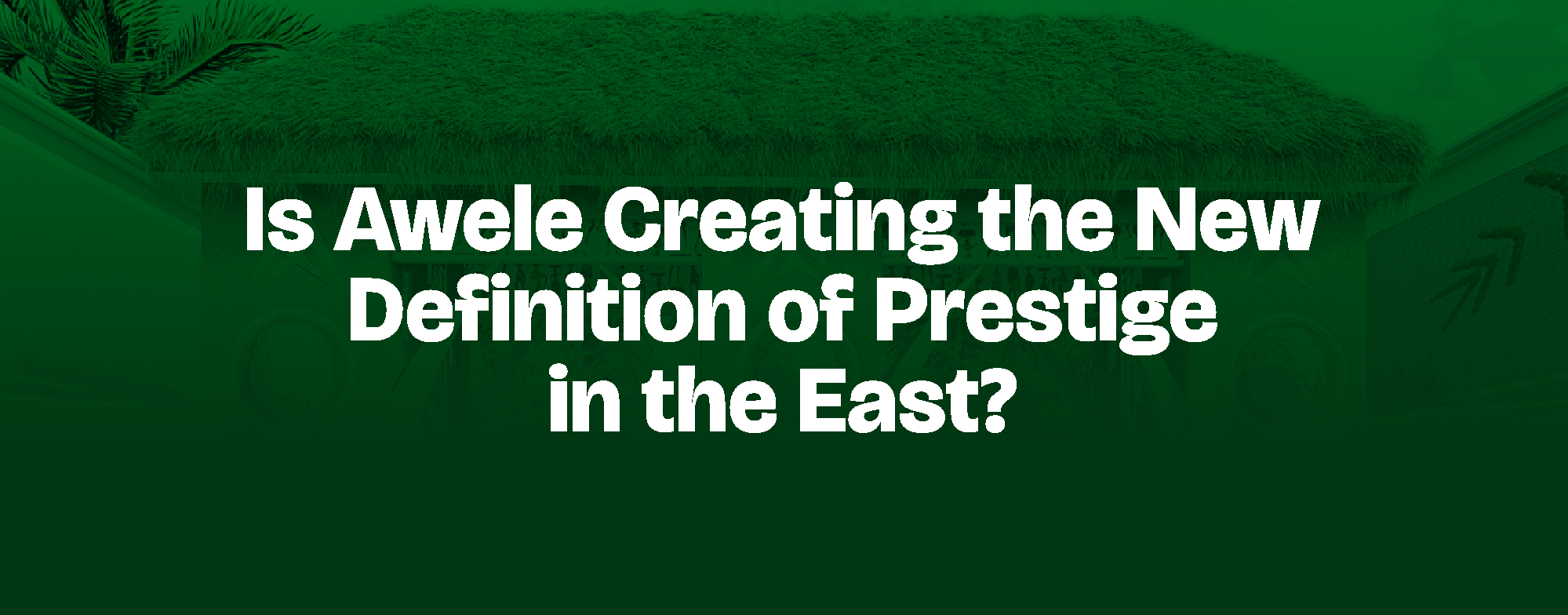 You are currently viewing Is Awele Creating the New Definition of Prestige in the East?