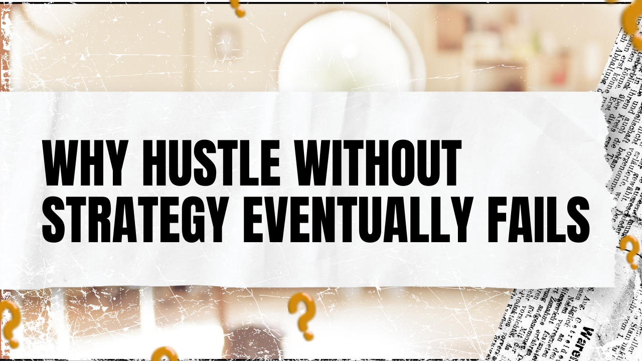 You are currently viewing Why Hustle Without Strategy Eventually Fails