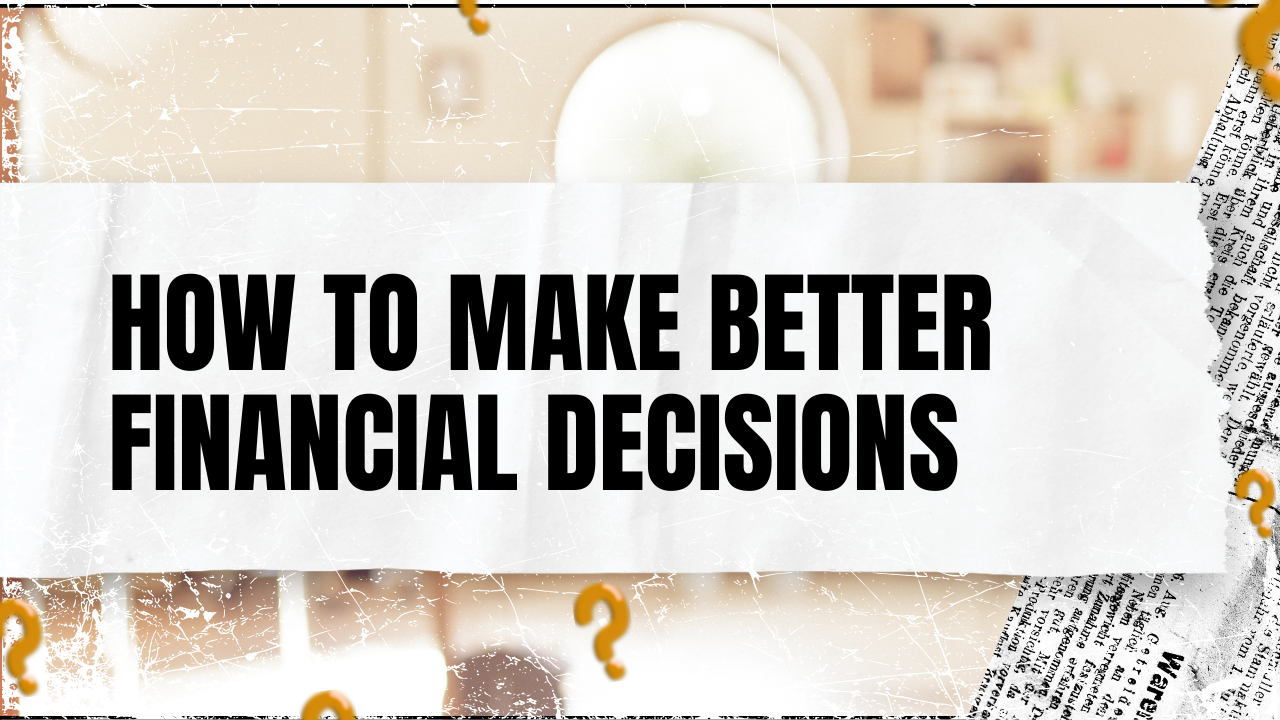 You are currently viewing How to Make Better Financial Decisions